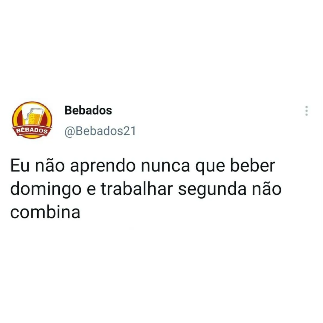 Meme de beber domingo e trabalhar segunda, com texto sobre não aprender que os dois não combinam.