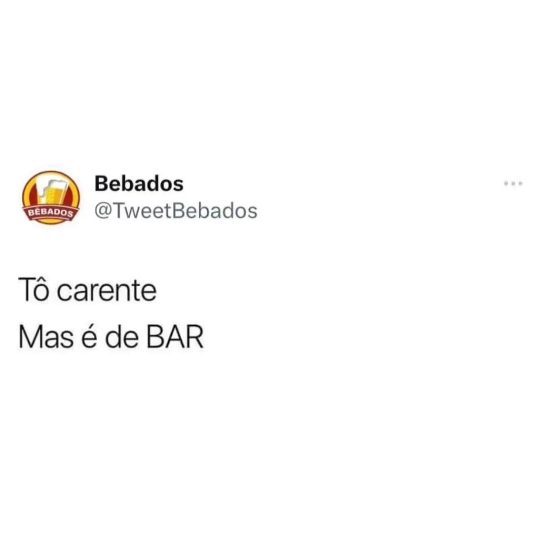 Meme com perfil Bebados e a frase: Tô carente, mas é de BAR.