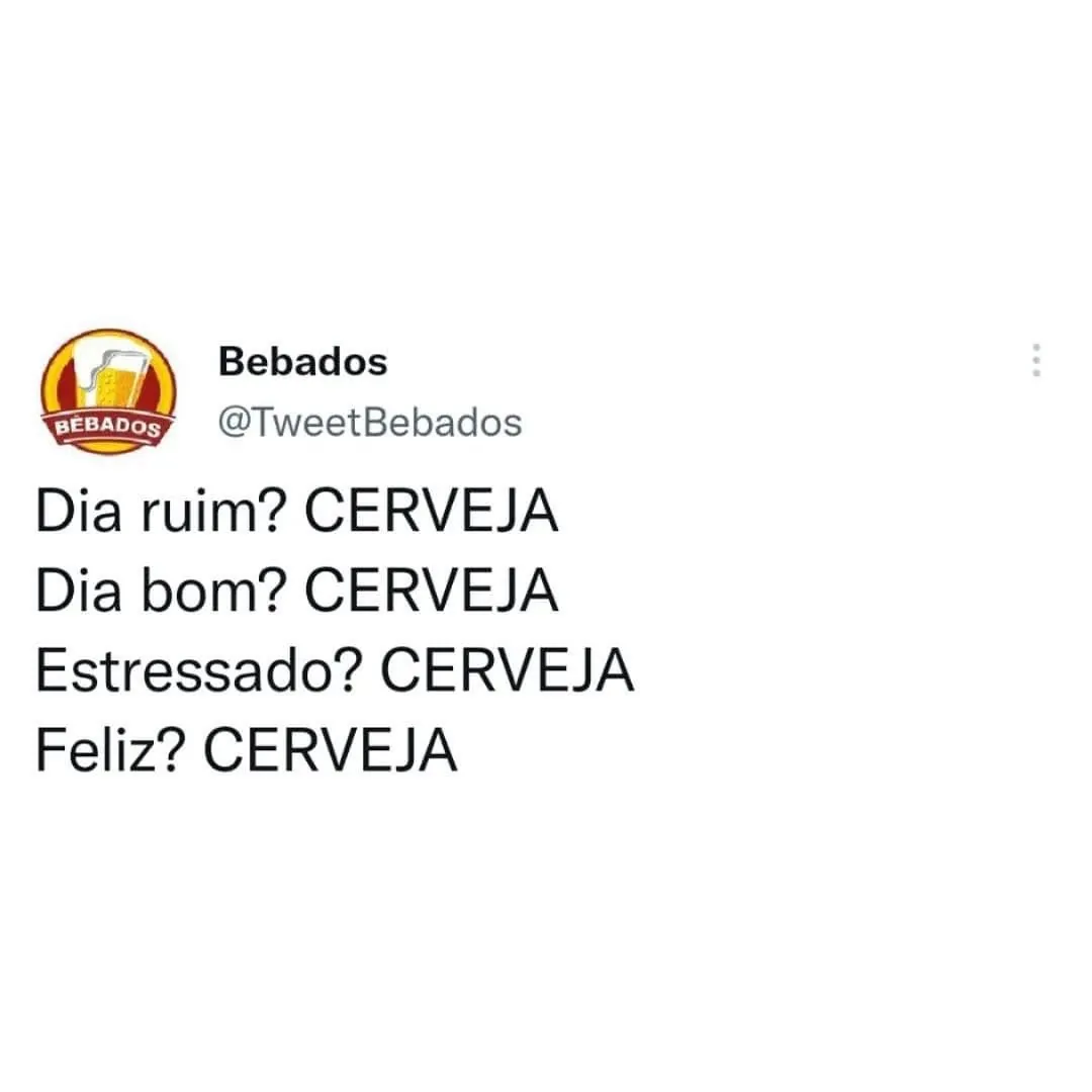 Meme de cerveja para todos os momentos, com frases sobre dia ruim, dia bom, estresse e felicidade.