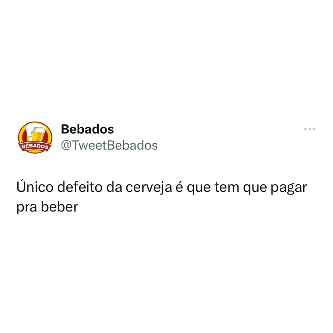Meme de cerveja com a frase sobre o defeito de ter que pagar para beber