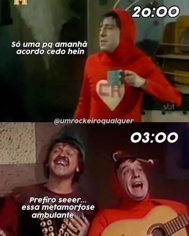 meme de acordar cedo e virar metamorfose ambulante, com personagem de vermelho às 20:00 e outro cantando às 03:00