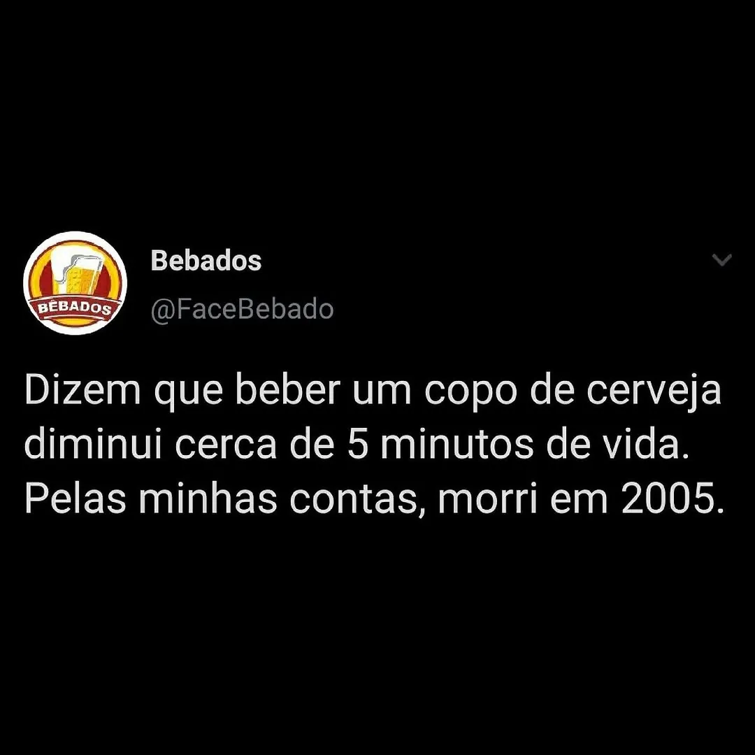 Meme de cálculo da vida perdida bebendo cerveja, com texto dizendo que a pessoa morreu em 2005.