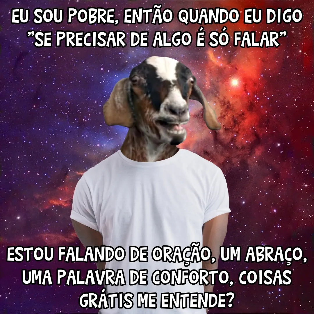meme de cabra com camiseta branca sobre fundo espacial e texto sobre cabra pobre e coisas grátis
