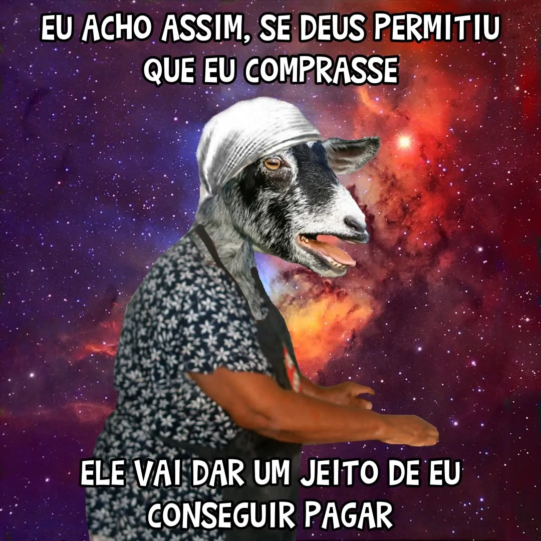 Meme de uma pessoa com cabeça de bode no espaço dizendo que Deus dará um jeito de pagar a compra.