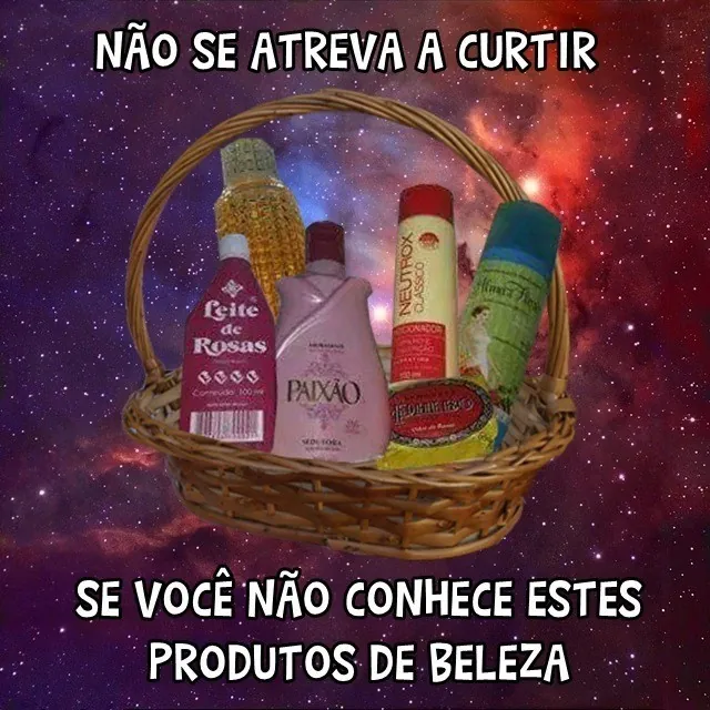 meme de cesta com produtos de beleza antigos e texto sobre conhecer os produtos de beleza da vovó