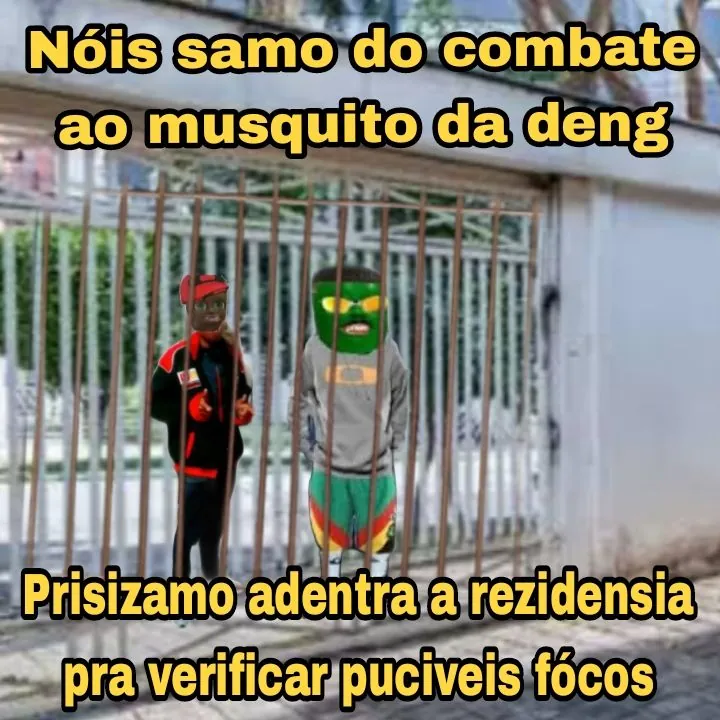 Meme de agentes combatendo mosquito da dengue atrás de grades e entrando em uma residência.
