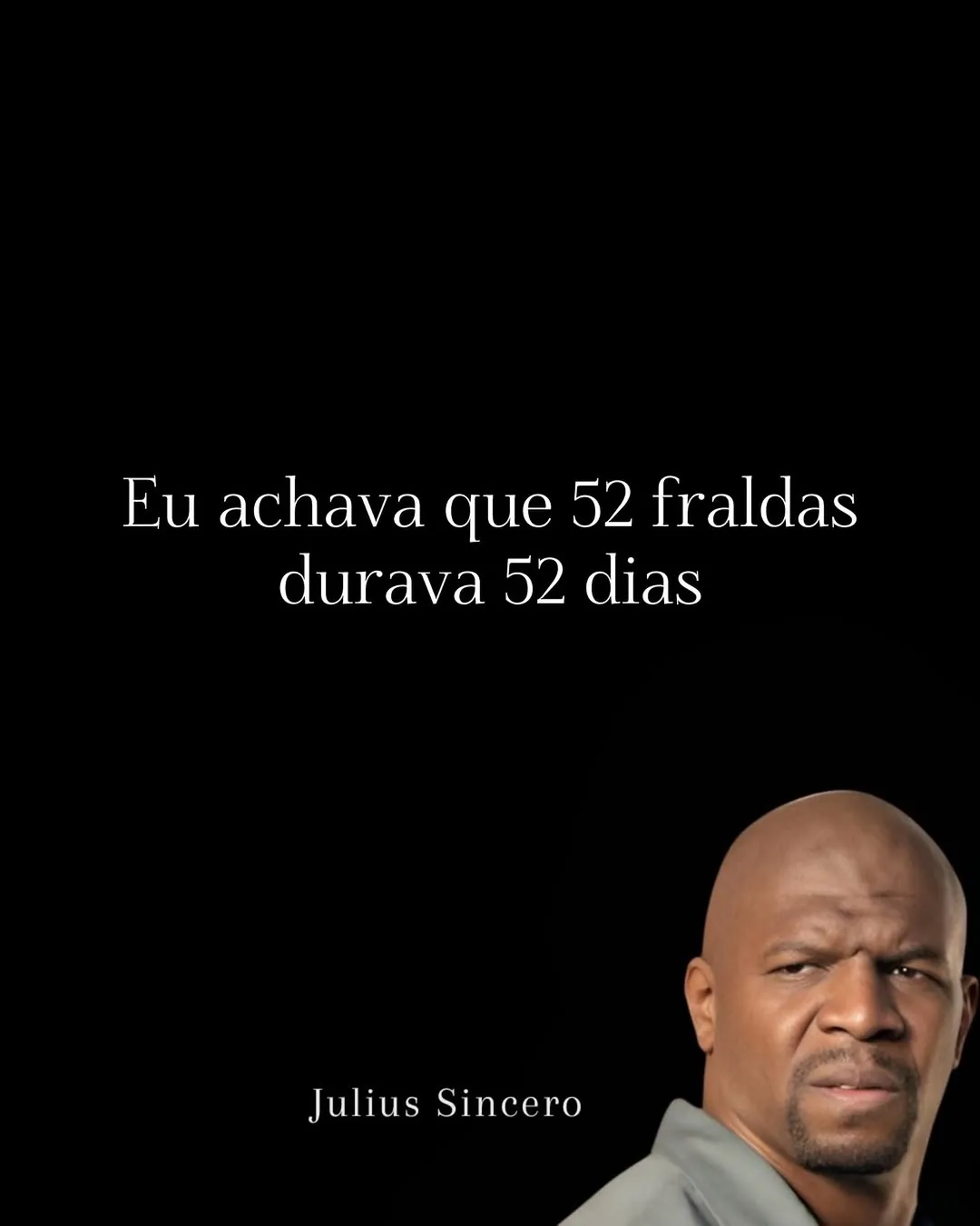 Meme de Julius com expressão séria e a frase sobre achar que 52 fraldas duram 52 dias