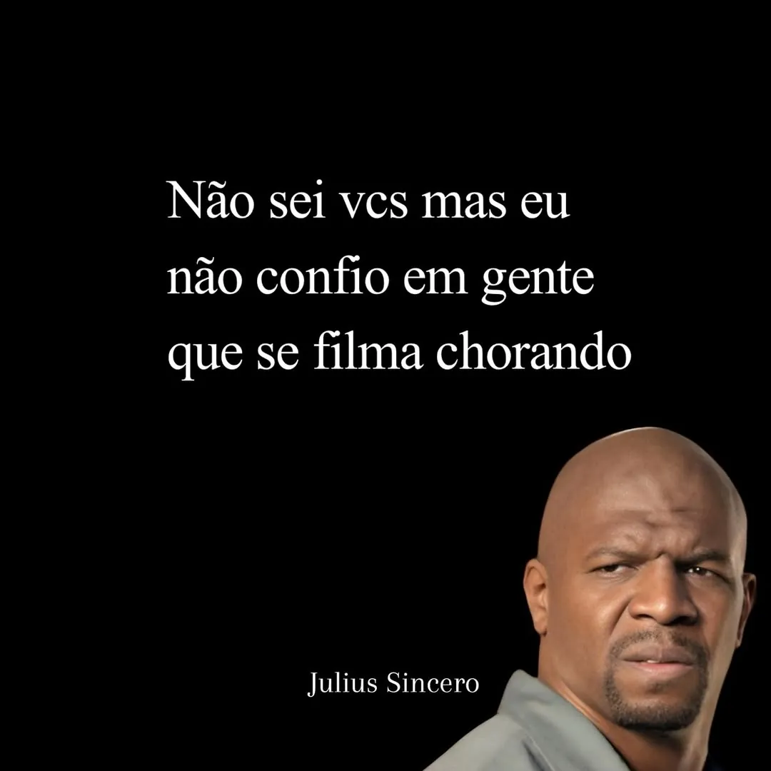 Meme de Julius desconfiado com a frase sobre gente que se filma chorando