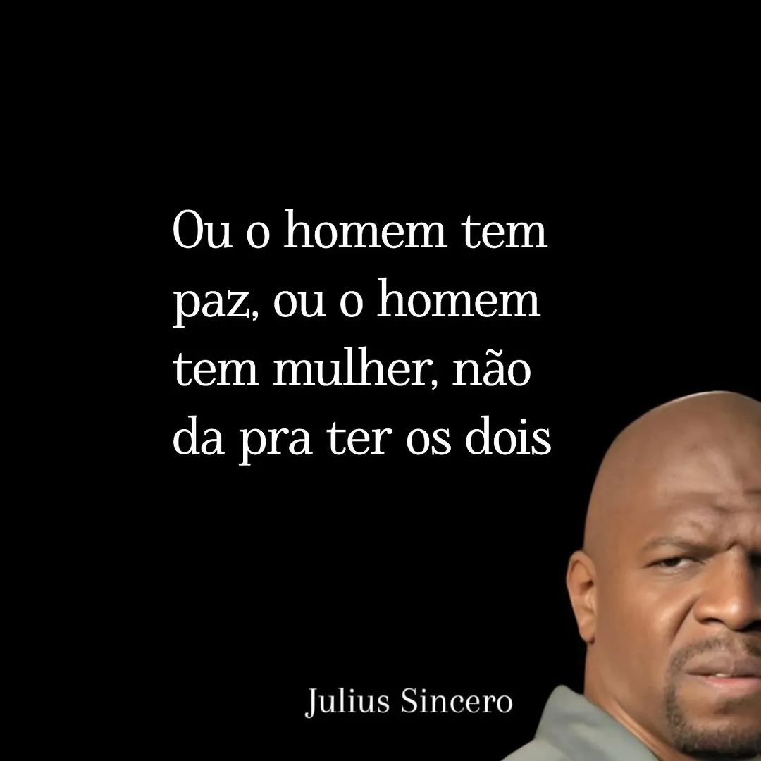 Meme de homem tem paz ou tem mulher, com homem sério ao lado de frase branca em fundo preto.