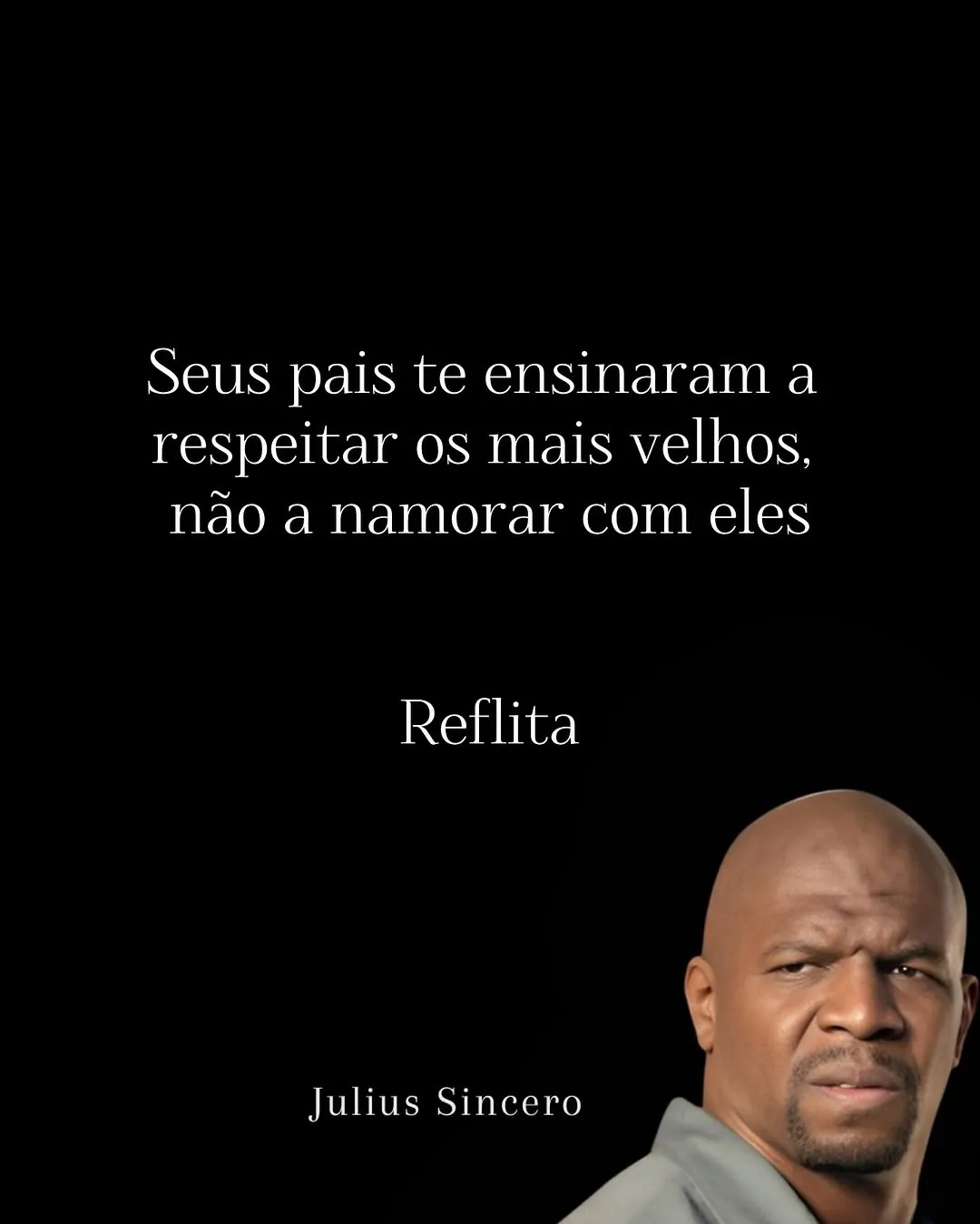 meme de Julius Sincero com fundo preto e texto sobre respeitar os mais velhos e não namorar com eles
