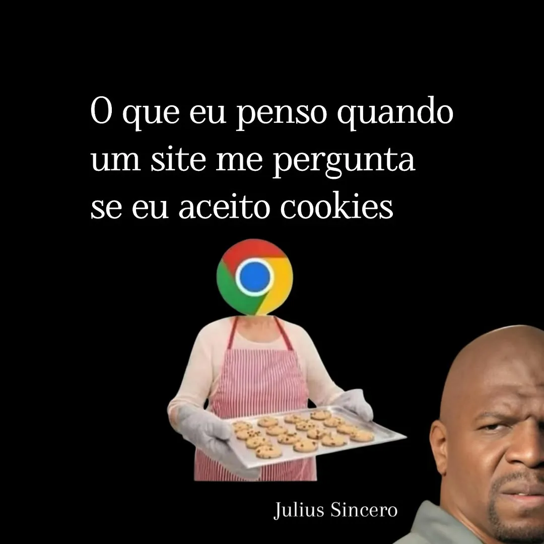Meme de site pergunta se aceito cookies, com Chrome oferecendo biscoitos e homem desconfiado.
