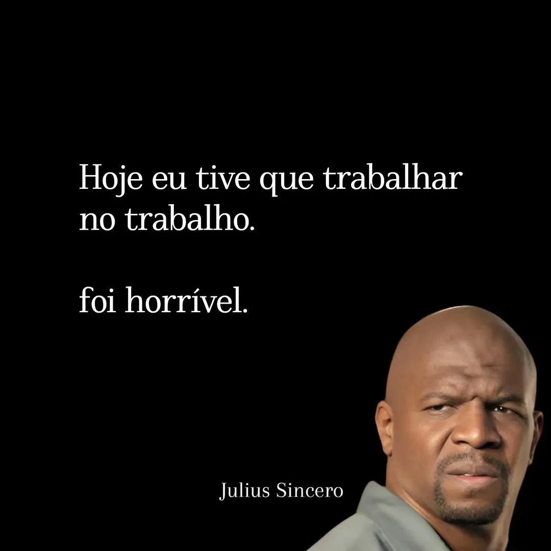 Meme de homem careca com expressão de sofrimento ao lado da frase ter que trabalhar no trabalho.