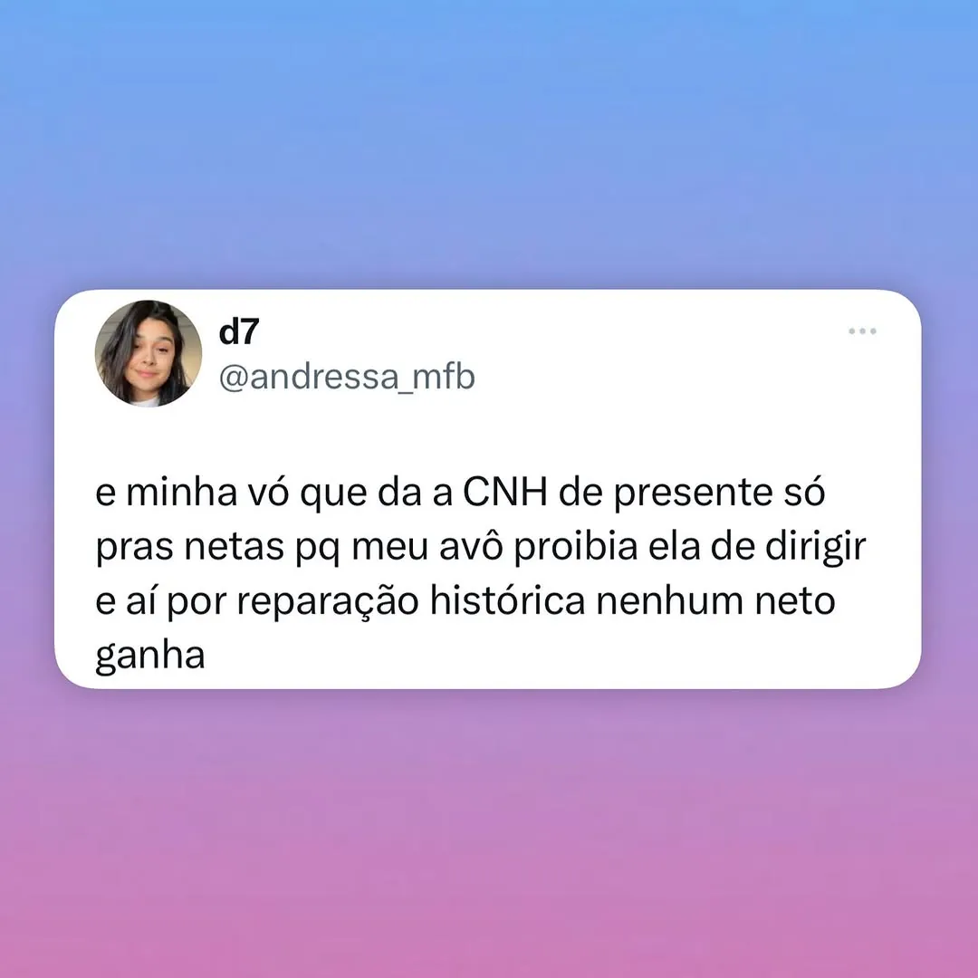 Meme de avó dando CNH de presente pras netas enquanto nenhum neto ganha por reparação histórica.