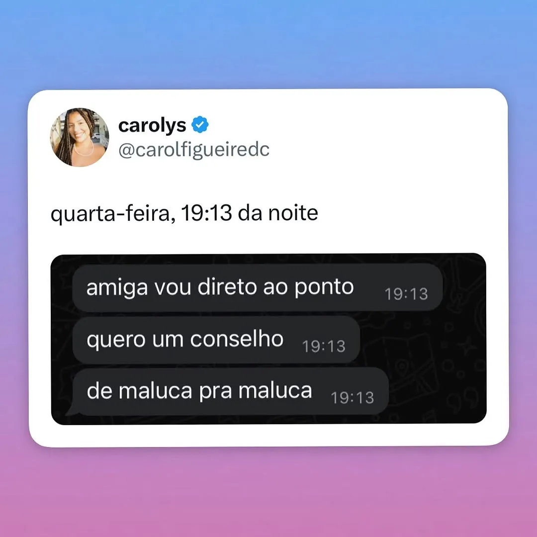 Meme de amiga pedindo conselho de maluca pra maluca em uma conversa na quarta-feira à noite
