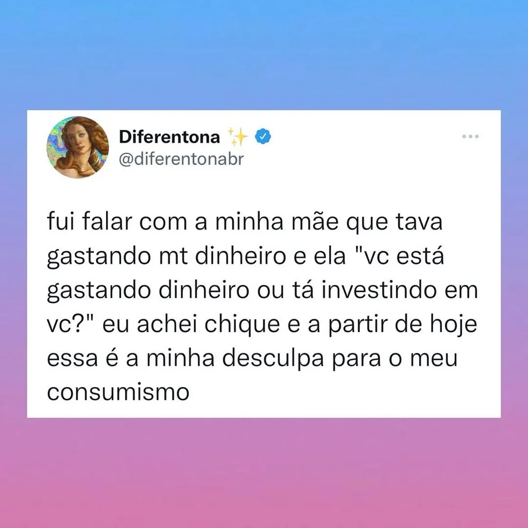 Meme de uma postagem dizendo que gastar dinheiro é investimento em si mesmo e desculpa para o consumismo