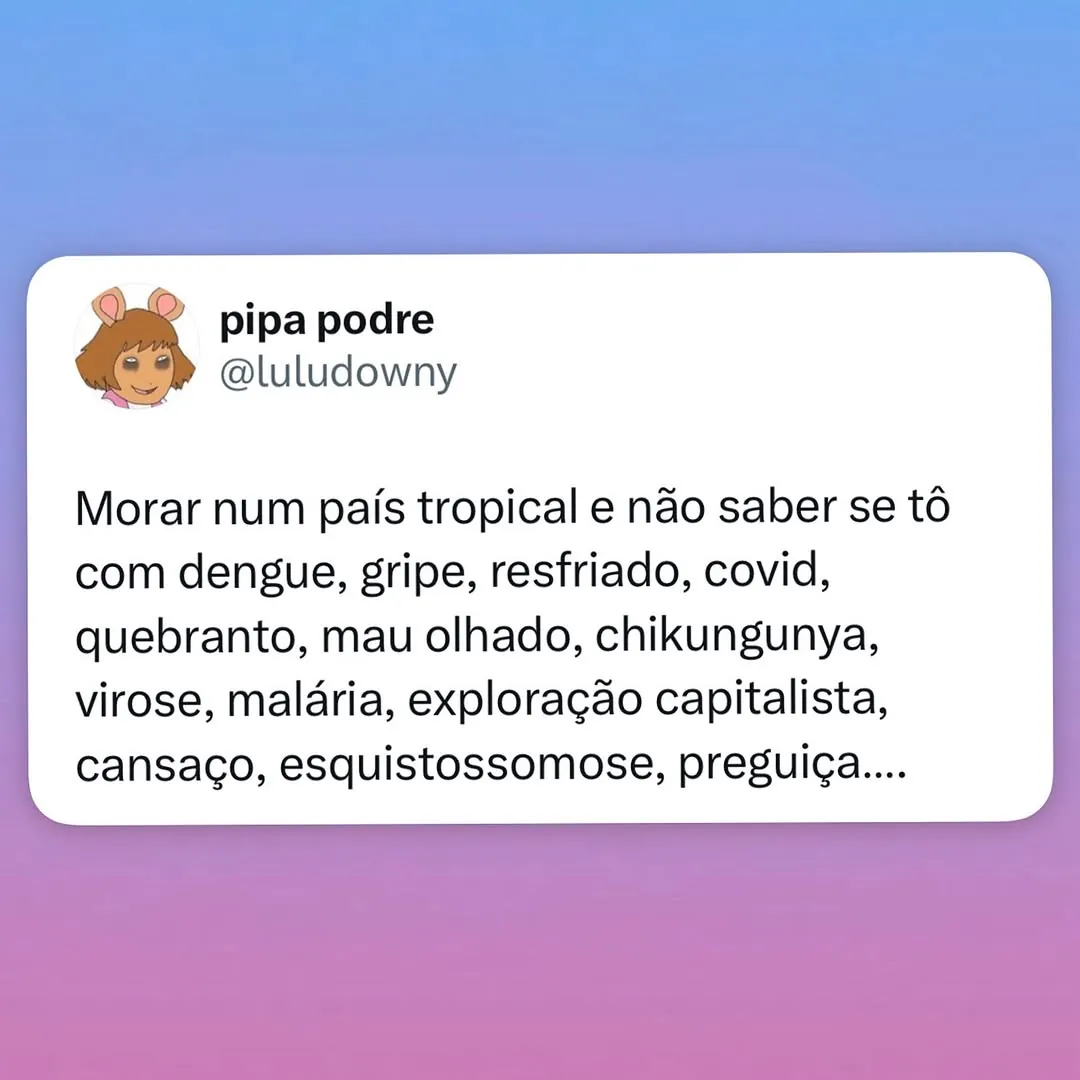Meme de pessoa listando doenças e causas para não saber se está doente no país tropical