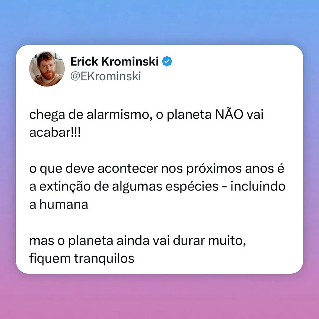meme de extinção da humana com tweet de Erick Krominski sobre o planeta não acabar