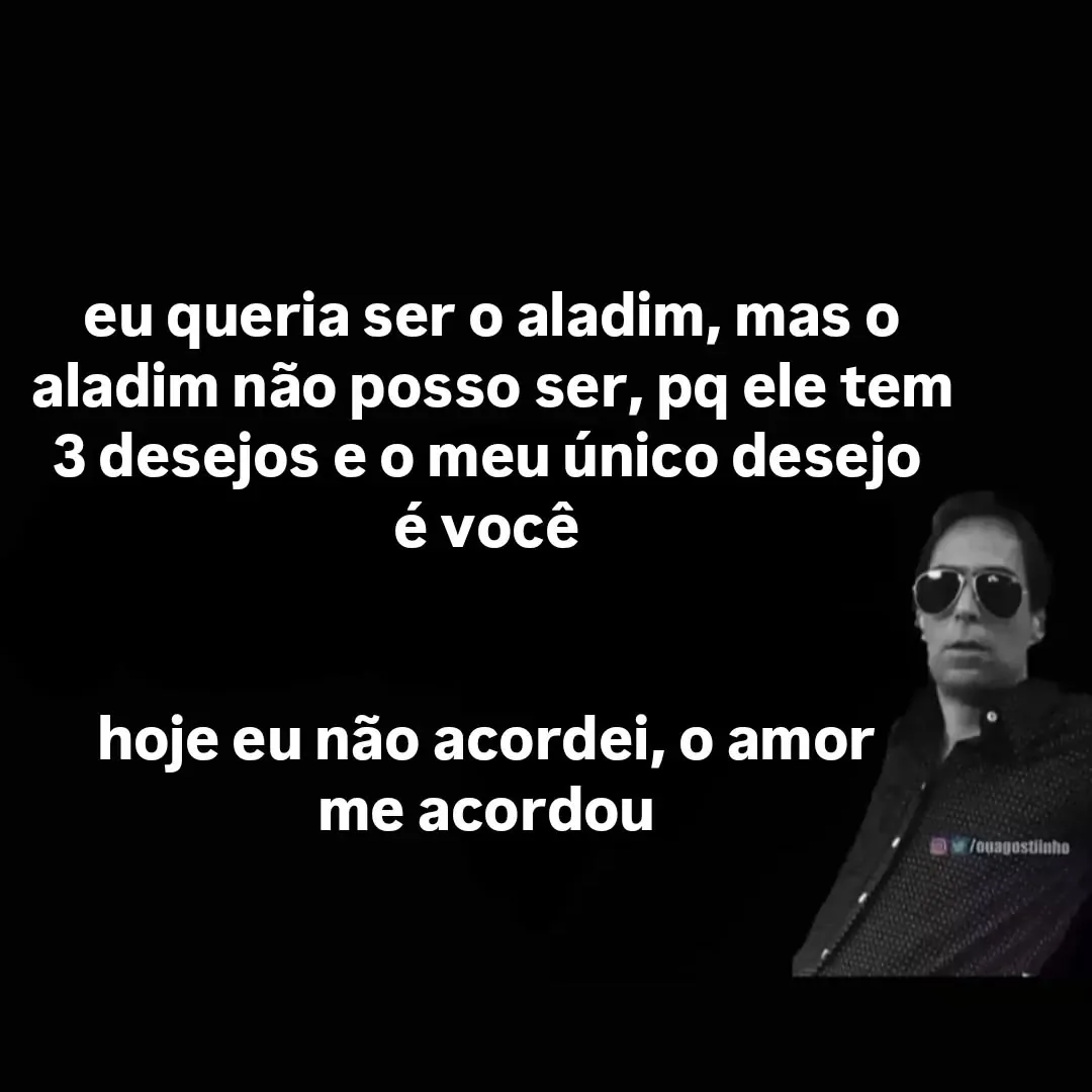 meme de aladim não posso ser com homem de óculos escuros e texto romântico em fundo preto