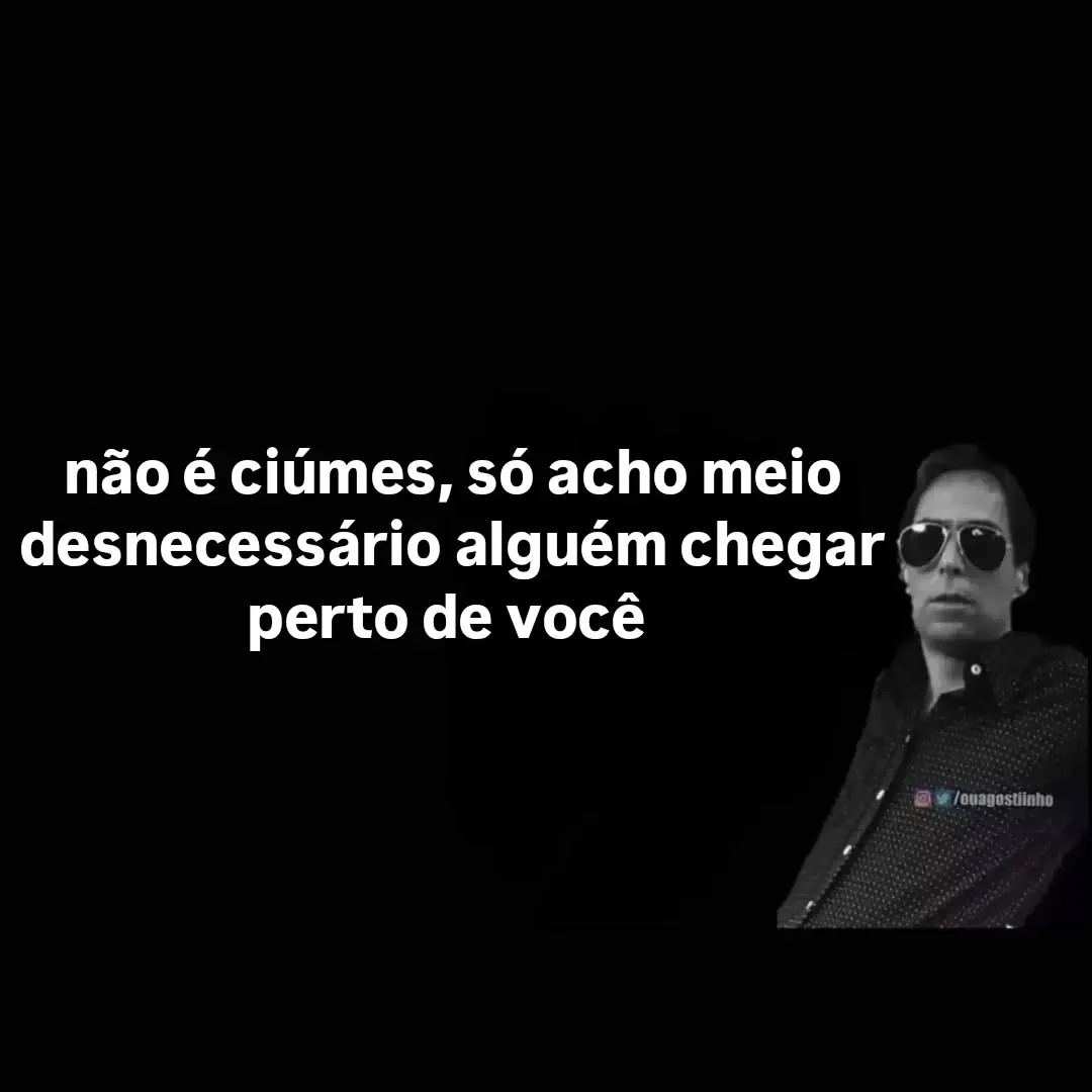 meme de ciúmes de alguém chegar perto de você com homem de óculos escuros e fundo preto