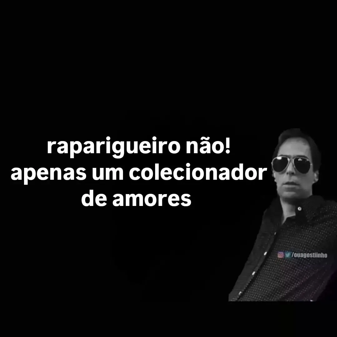 Meme de homem de óculos escuros com a frase colecionador de amores, não raparigueiro.