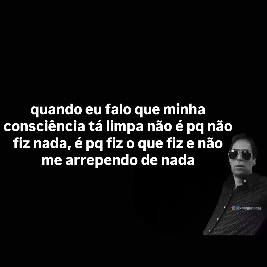 Meme de pessoa de óculos escuros sobre consciência limpa sem arrependimento, em fundo preto