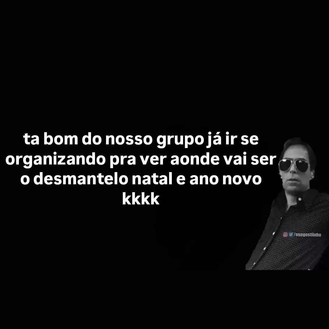 Meme de grupo organizando o desmantelo de Natal e Ano Novo, com homem de óculos escuros em fundo preto.