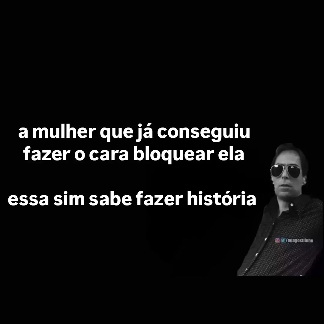 Meme de mulher que conseguiu fazer o cara bloquear ela, com homem sério de óculos escuros.