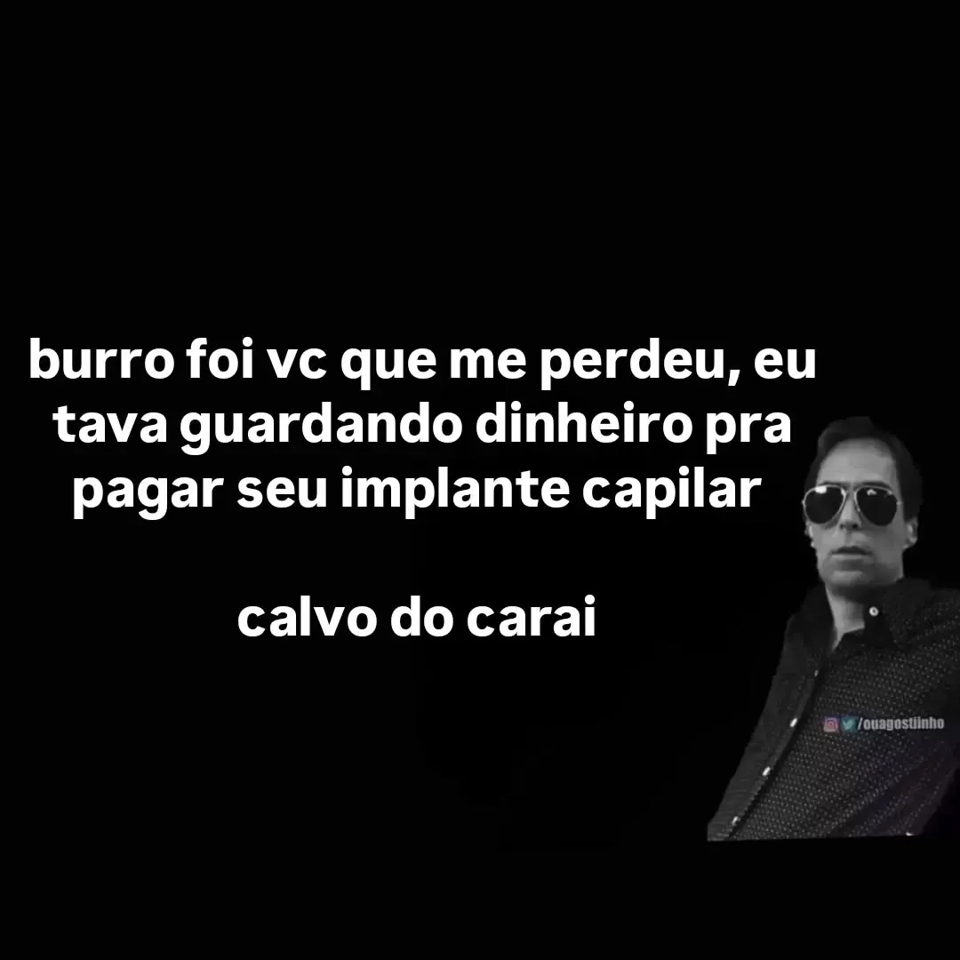 Meme de pessoa de óculos dizendo que guardava dinheiro para o implante capilar do ex