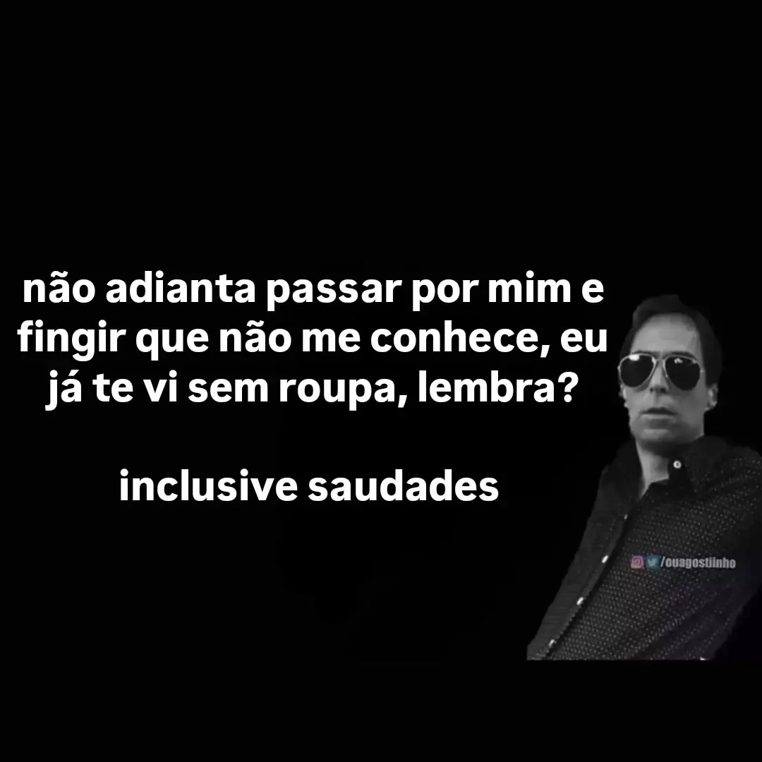 Meme de pessoa de óculos com a frase já te vi sem roupa e você finge que não me conhece