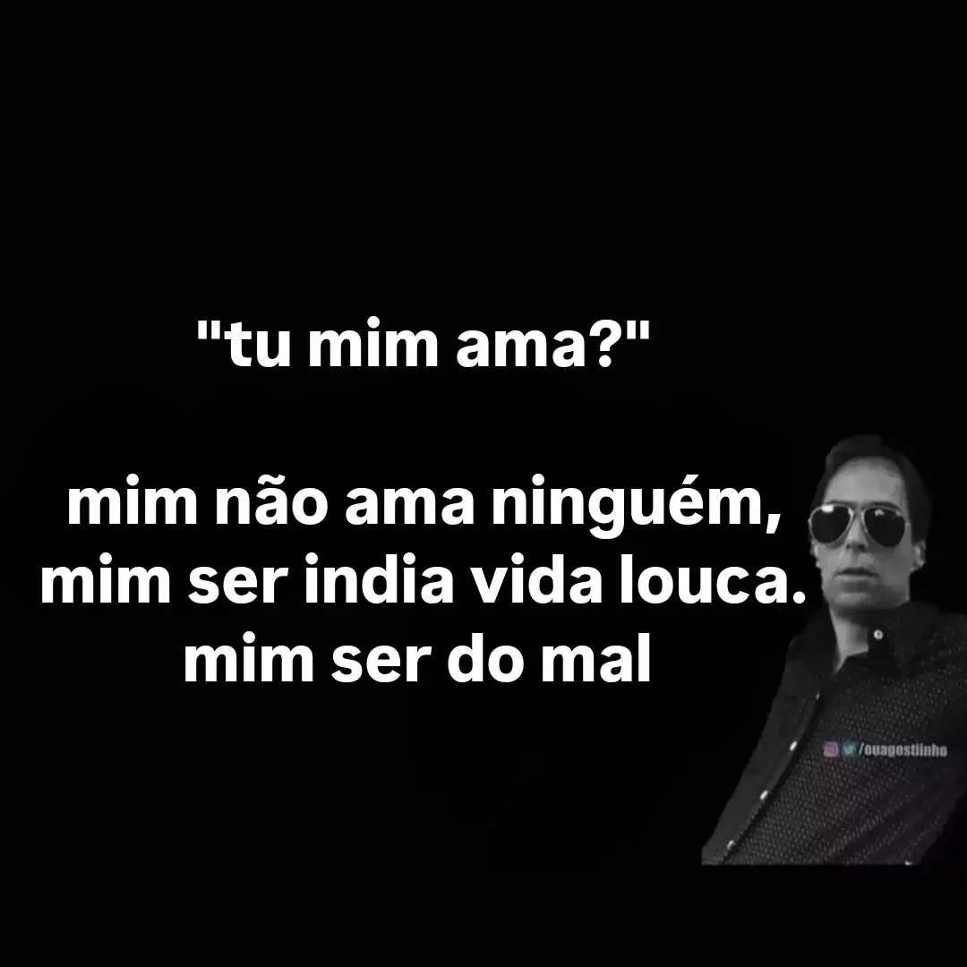 Meme de homem de óculos dizendo que mim não ama ninguém e tem vida louca