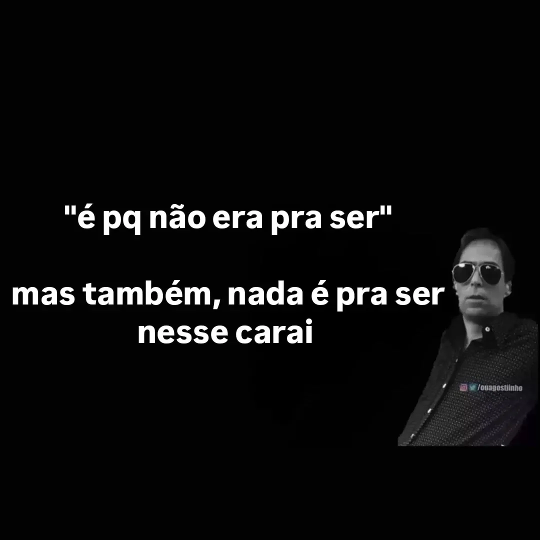 meme de não era pra ser nesse carai com homem de óculos escuros e texto branco em fundo preto