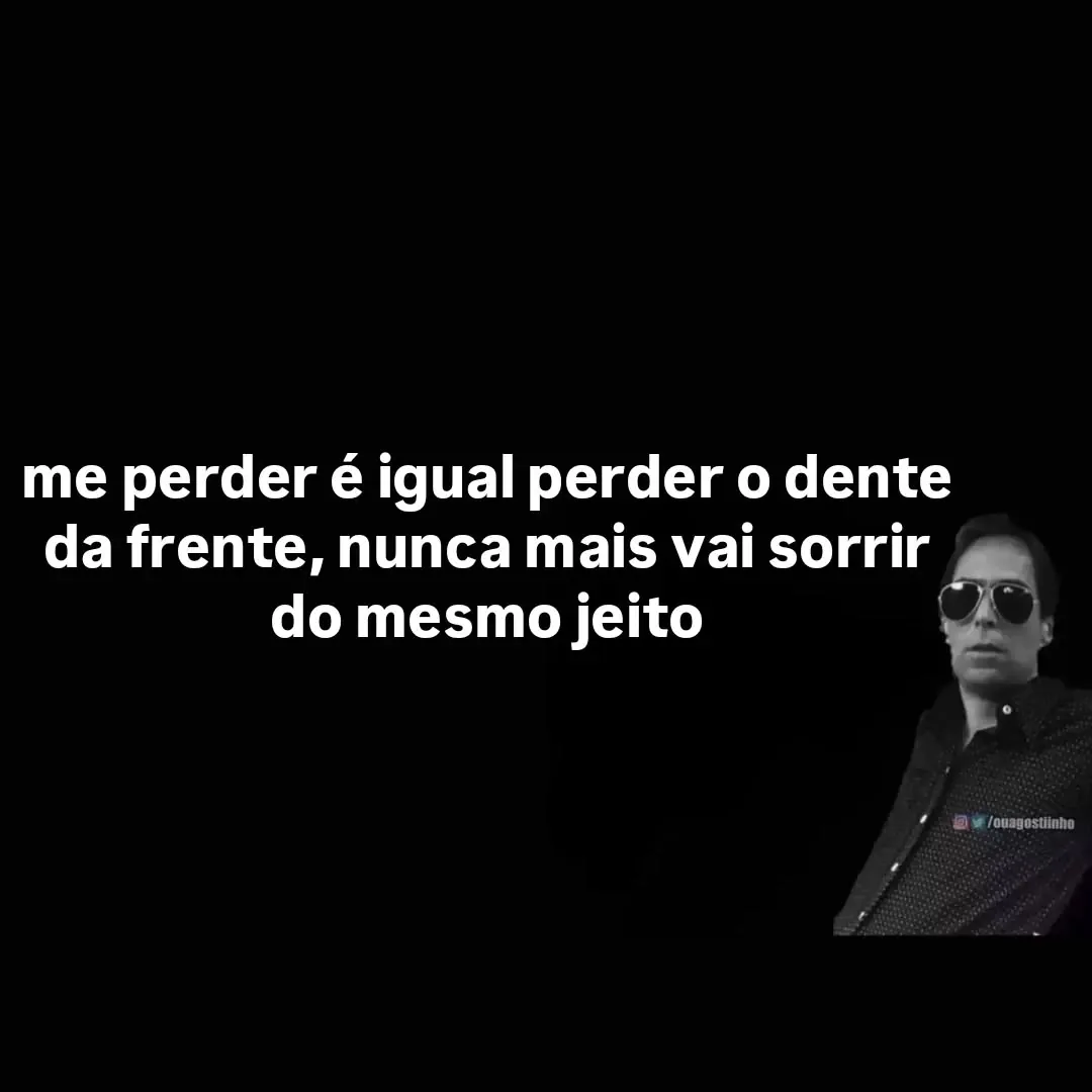 Meme de homem de óculos escuros sobre perder o dente da frente e nunca mais sorrir do mesmo jeito