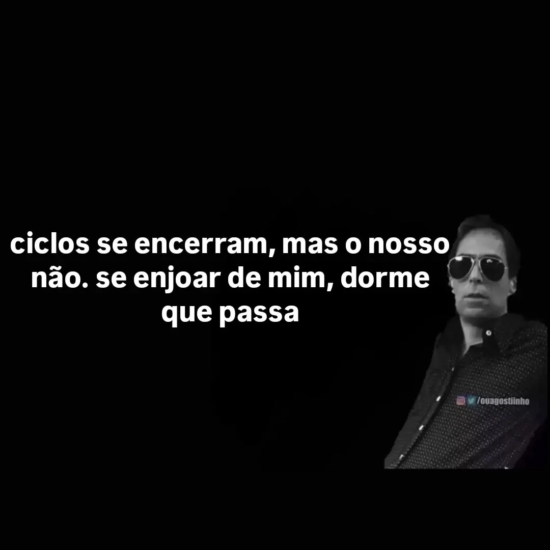 Meme de homem de óculos escuros ao lado da frase se enjoar de mim dorme que passa.