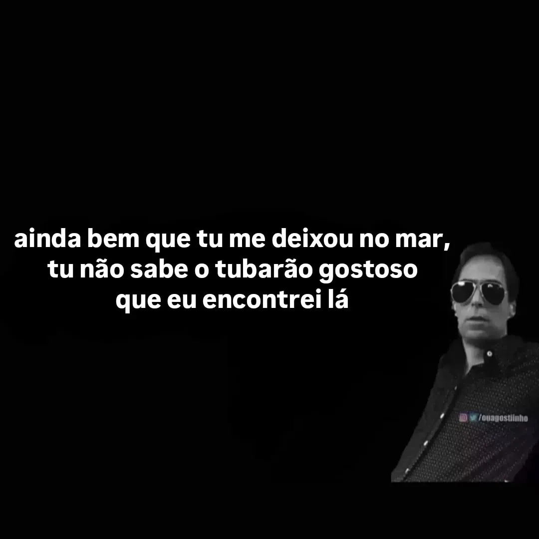 meme de homem de óculos escuros com texto sobre tubarão gostoso no mar em fundo preto