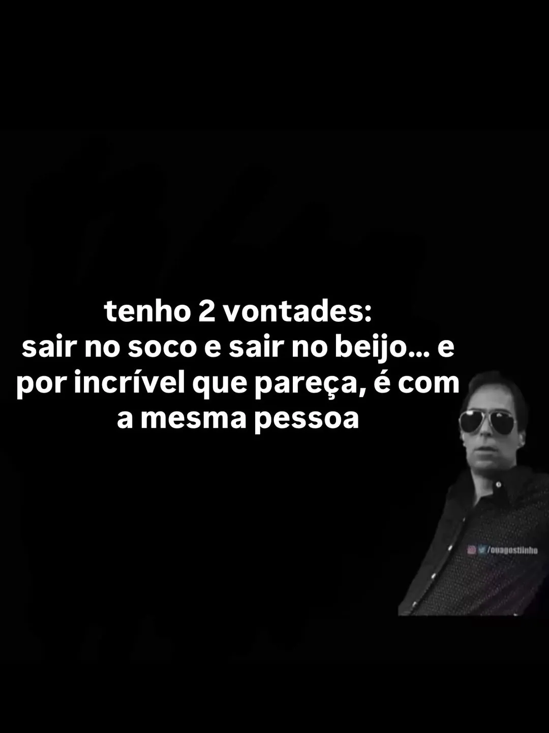meme de vontade de sair no soco e no beijo com homem de óculos escuros e texto branco em fundo preto