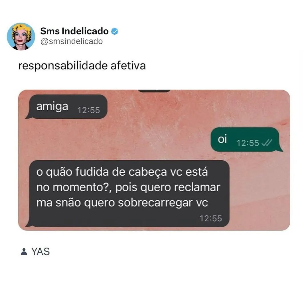 meme de responsabilidade afetiva com conversa de amiga perguntando se você está muito fudida de cabeça