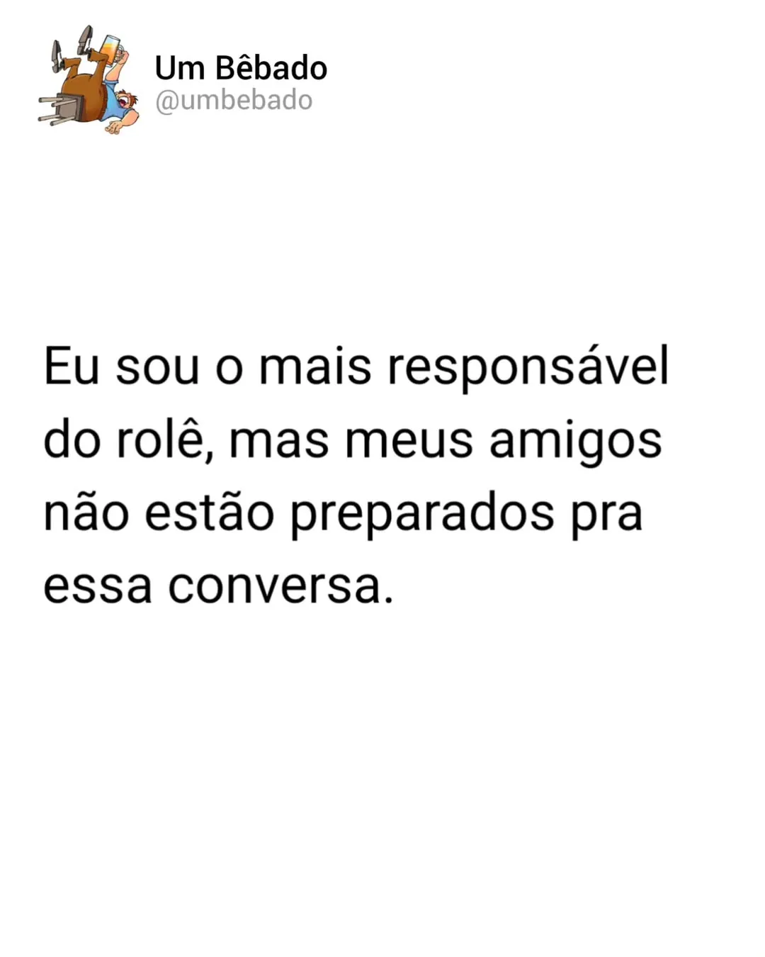 Meme de amigo responsável do rolê dizendo que os amigos não estão prontos para a conversa.