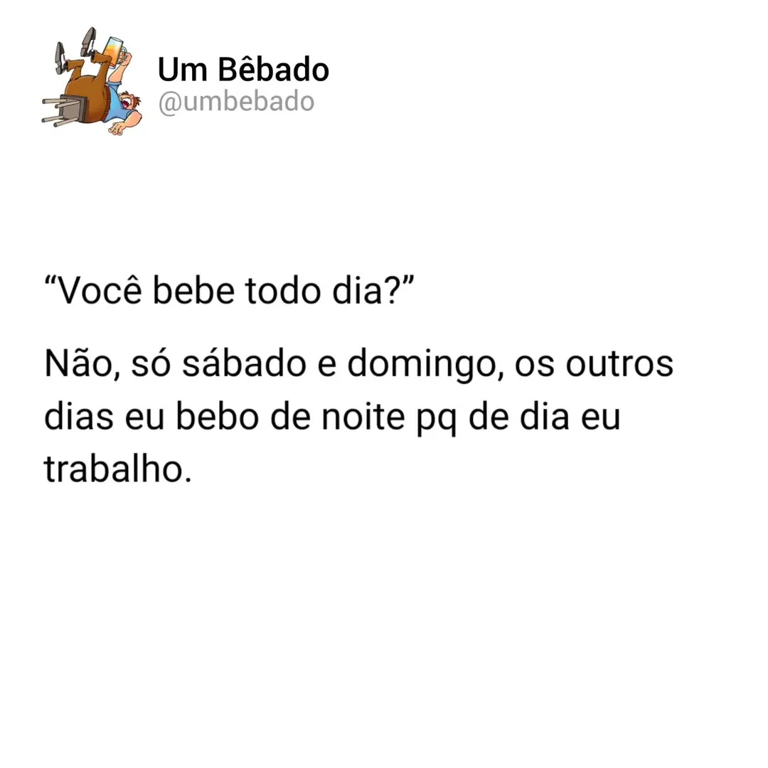 meme de texto com um bêbado e a frase sobre beber só sábado e domingo porque de dia trabalha