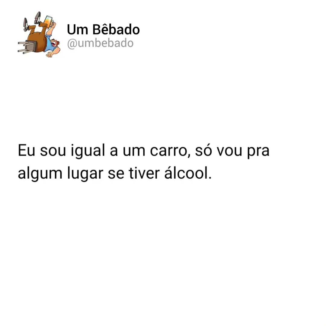 Meme de pessoa dizendo que só vai a algum lugar se tiver álcool, comparando-se a um carro.