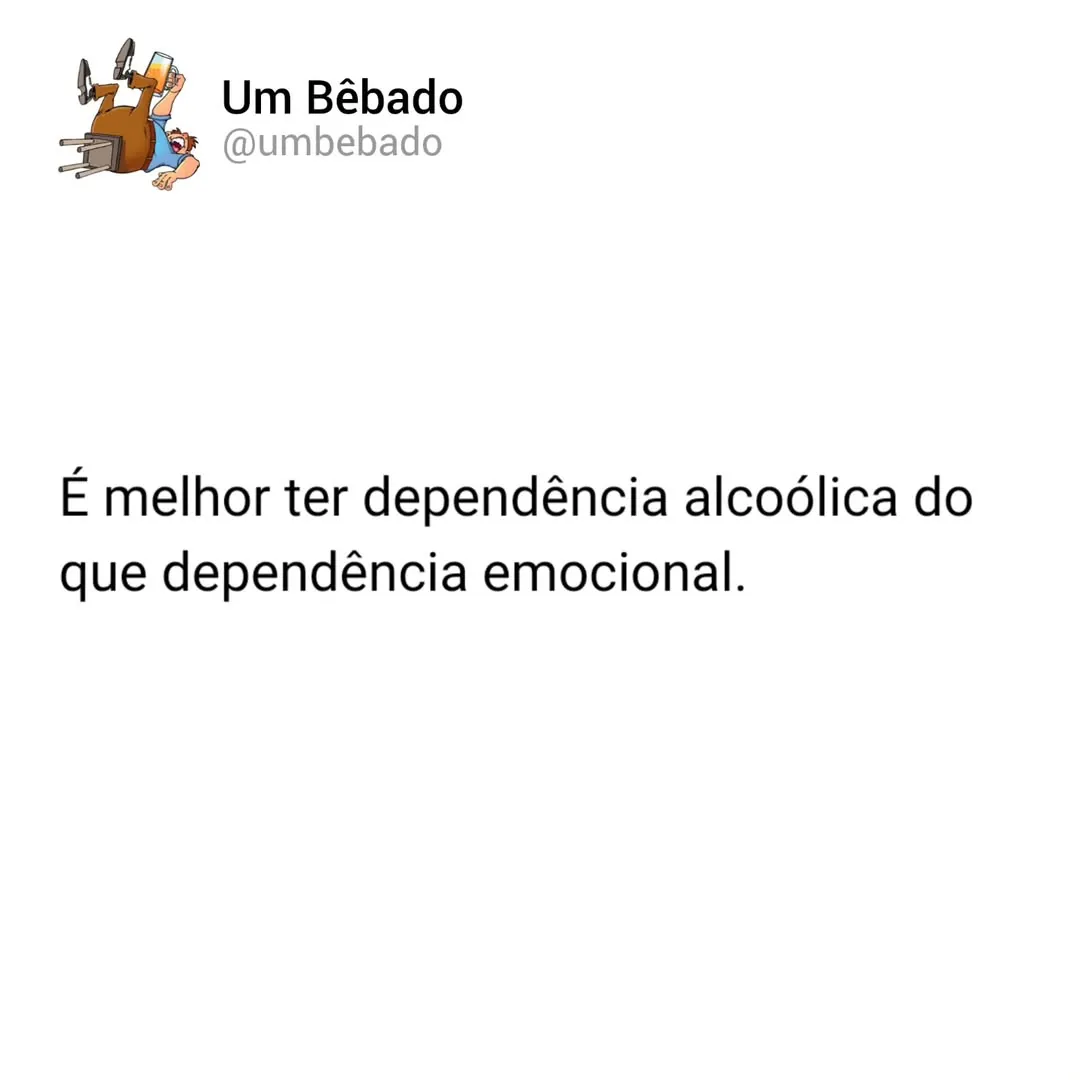 Meme de dependência alcoólica vs emocional com texto preto em fundo branco e assinatura Um Bêbado.