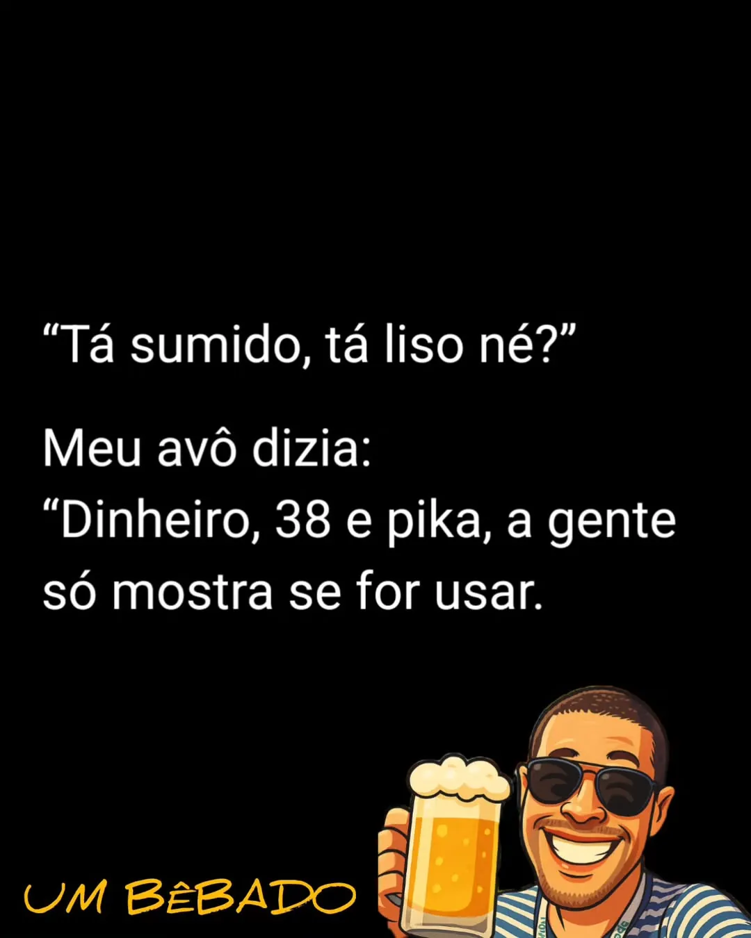 Meme de um homem bêbado com cerveja sobre dinheiro 38 e pika, só mostra se for usar