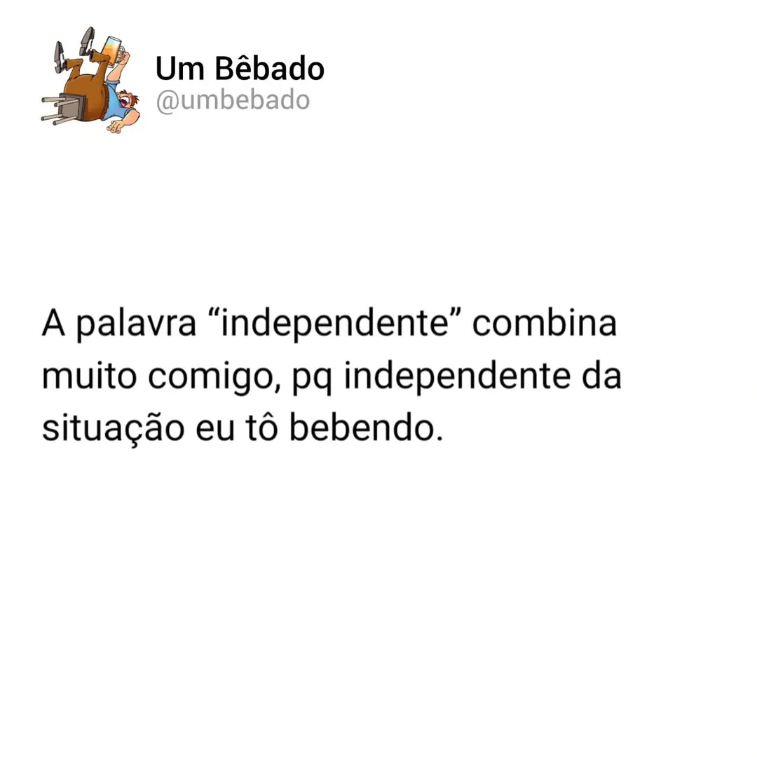 Texto sobre uma pessoa bebendo independente da situação, em fundo branco, com perfil Um Bêbado.