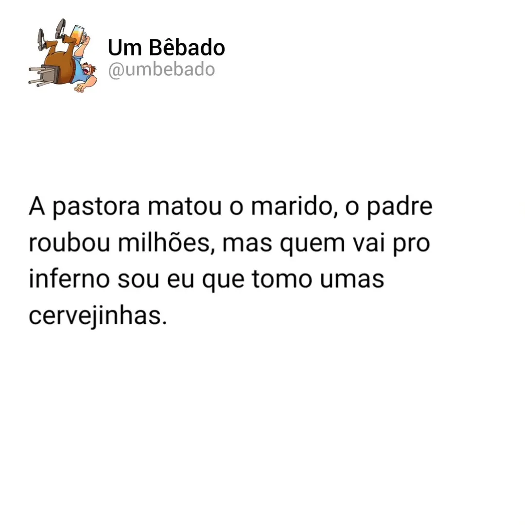 Meme de texto sobre ir para o inferno por tomar cervejinhas enquanto uma pastora mata e um padre rouba milhões