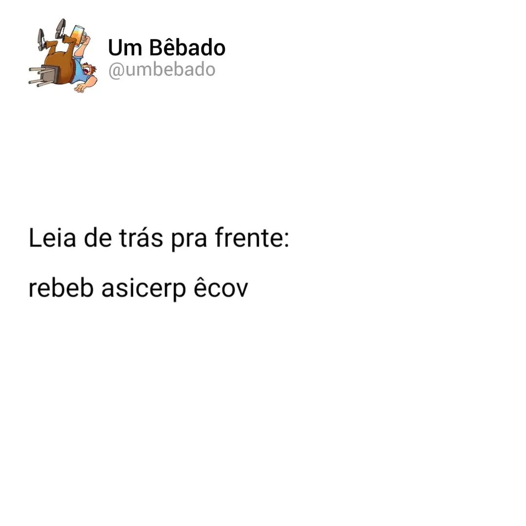 Meme de bêbado com a frase invertida “rebeb asicerp êcov” para ler de trás para frente.