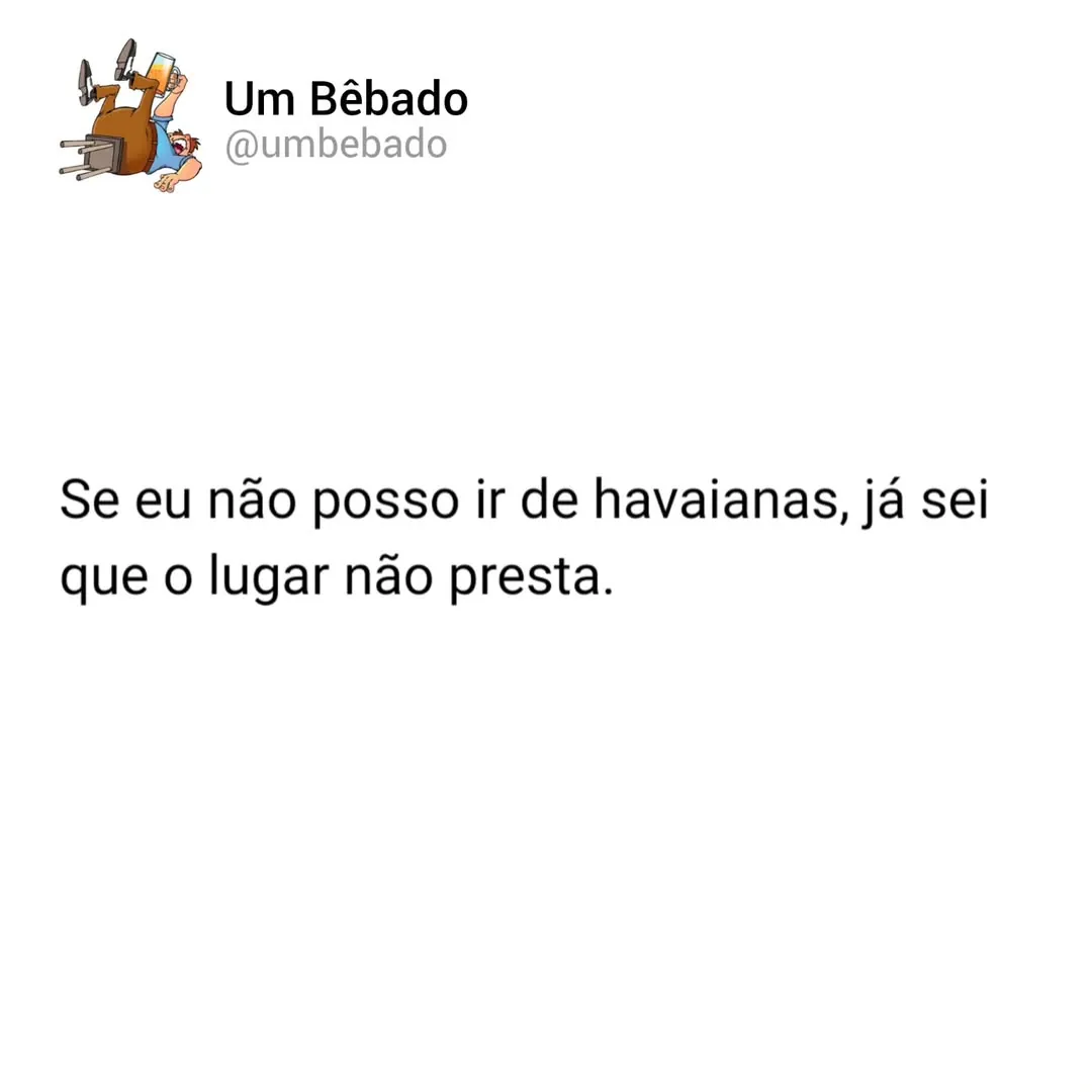 Meme de texto dizendo que não poder ir de havaianas é sinal de que o lugar não presta.