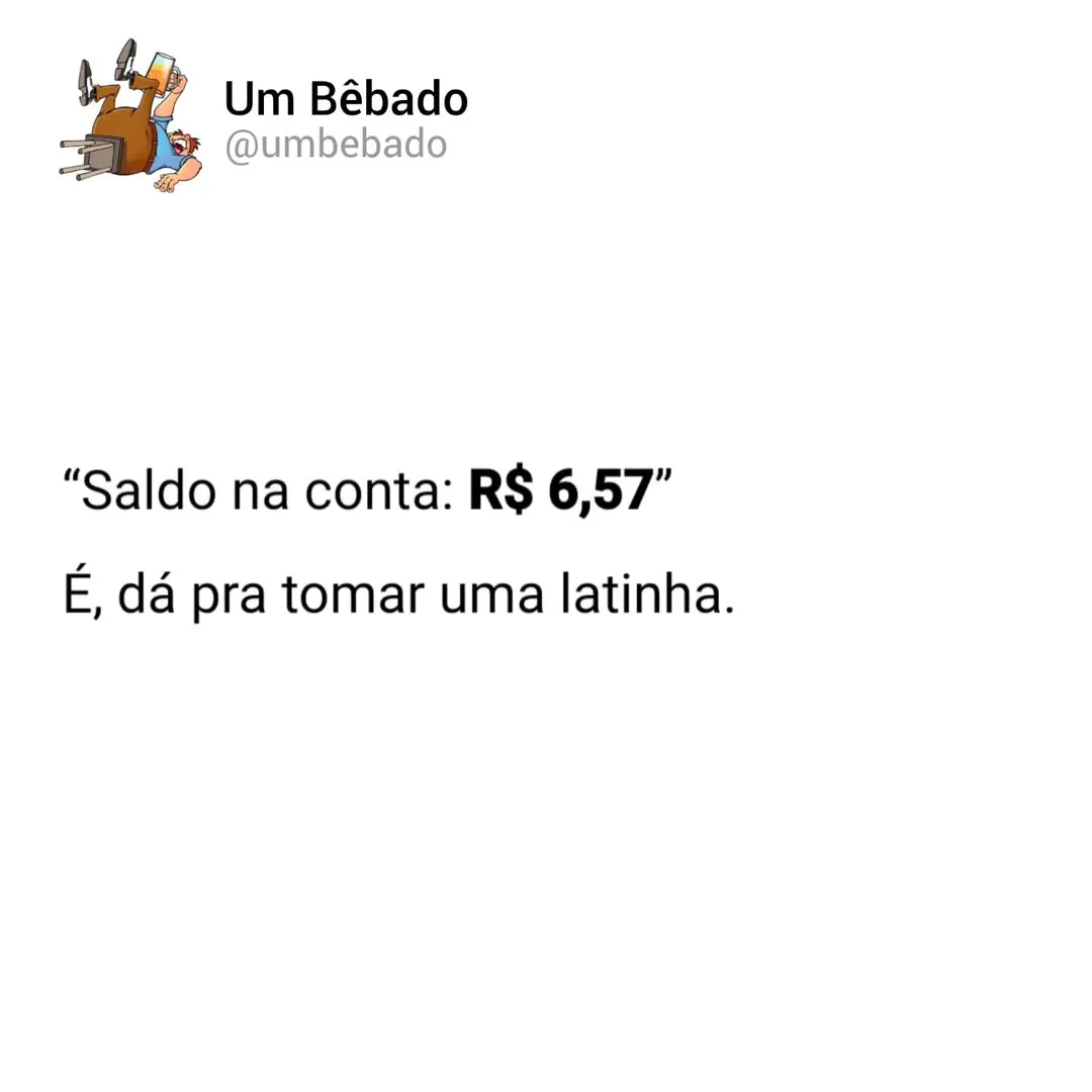 Meme de saldo na conta para tomar uma latinha, mostrando R$ 6,57 e uma frase sobre beber cerveja.
