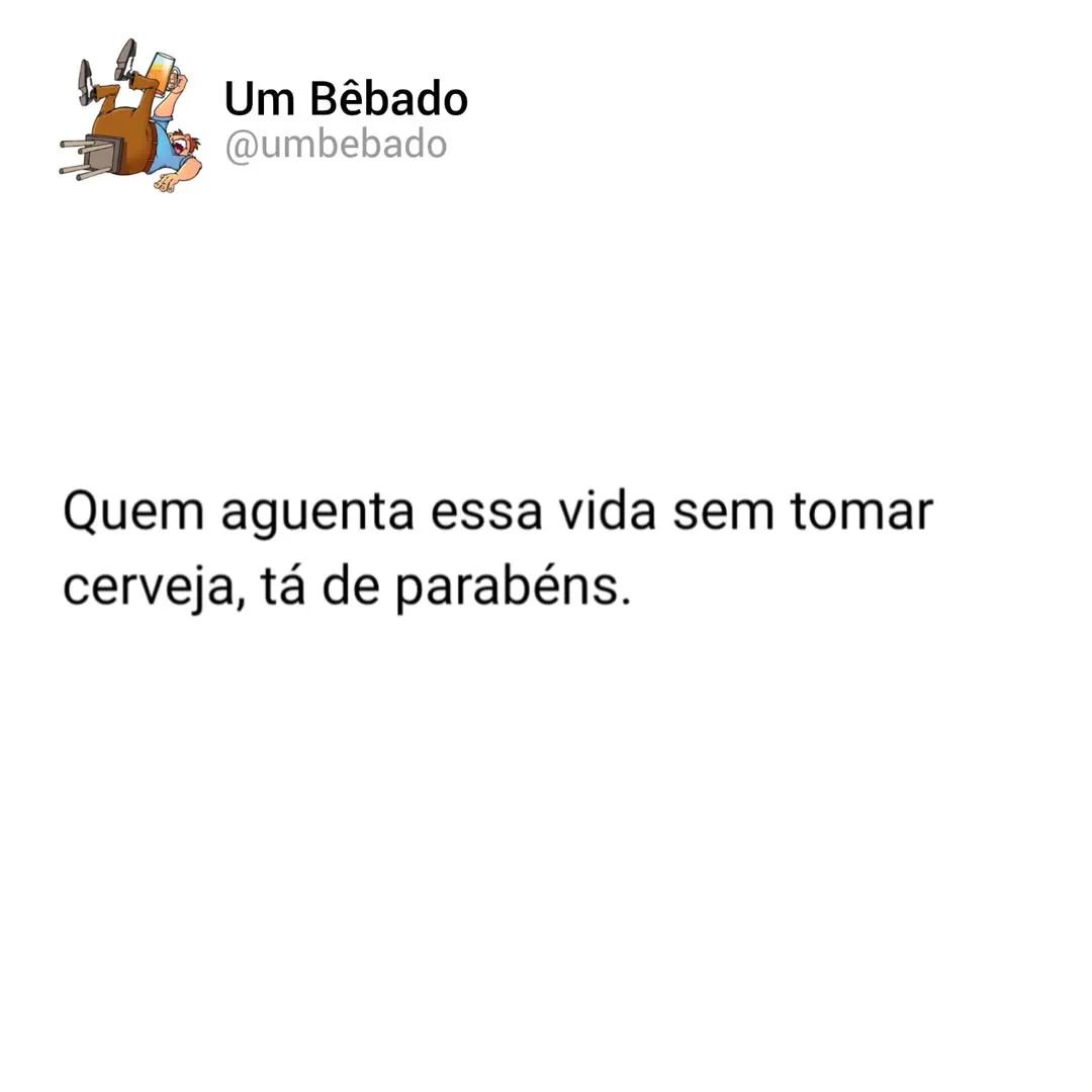 meme de vida sem tomar cerveja com texto do Um Bêbado em fundo branco